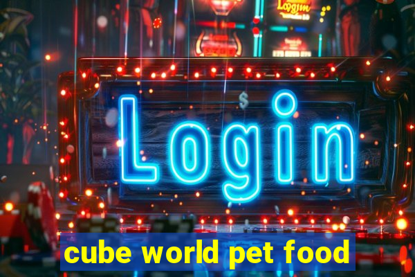 cube world pet food